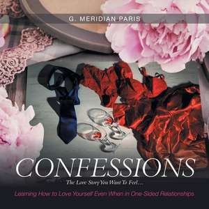 Confessions: The Love Story You Want to Feel . . . de G. Meridian Paris