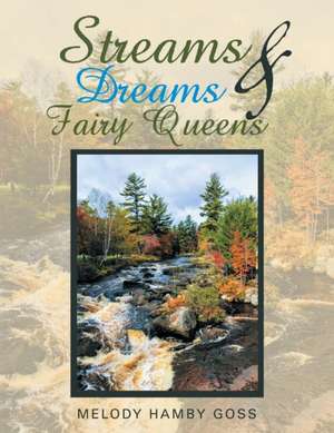 Streams & Dreams & Fairy Queens de Melody Hamby Goss