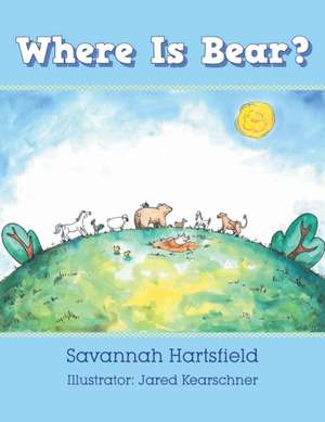 Where Is Bear? de Savannah Hartsfield