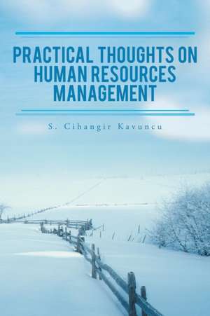 Practical Thoughts on Human Resources Management de S. Cihangir Kavuncu