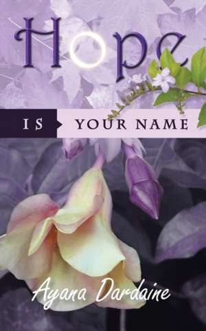 Hope Is Your Name de Ayana Dardaine