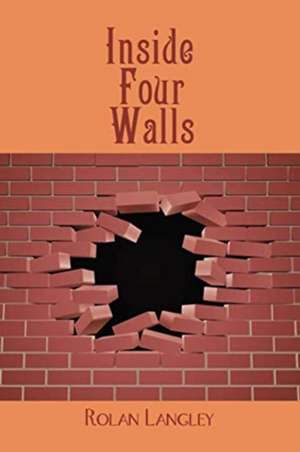 Inside Four Walls de Rolan Langley