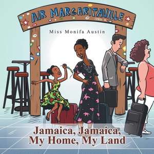 Jamaica, Jamaica, My Home, My Land de Miss Monifa Austin