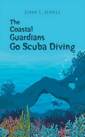 The Coastal Guardians Go Scuba Diving de John L. Jewell