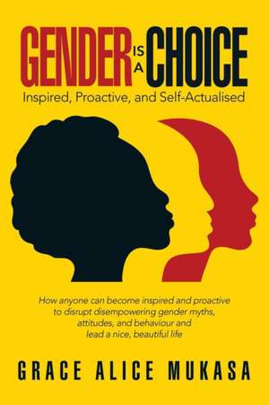 Gender Is a Choice de Grace Alice Mukasa