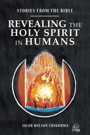 Revealing the Holy Spirit in Humans de Jacob Wilson Chikuhwa