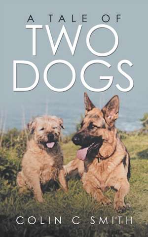 A Tale of Two Dogs de Colin C Smith