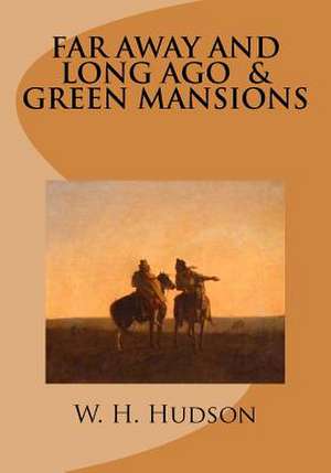 Far Away and Long Ago and Green Mansions de W. H. Hudson