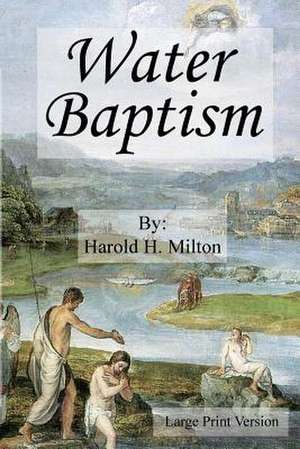 Water Baptism de Milton, Harold H.