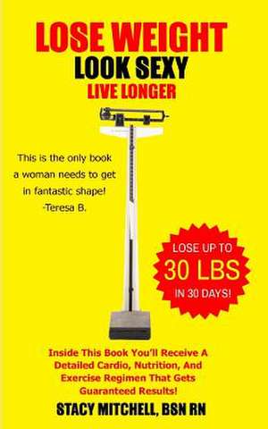 Lose Weight, Look Sexy, Live Longer! de Christopher Mitchell