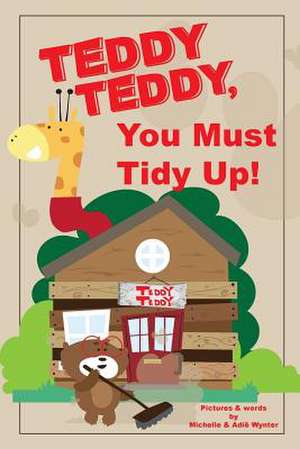 Teddy Teddy, You Must Tidy Up! de Michelle Wynter