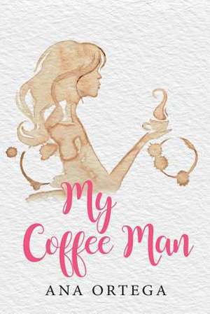 My Coffee Man de Ana Ortega