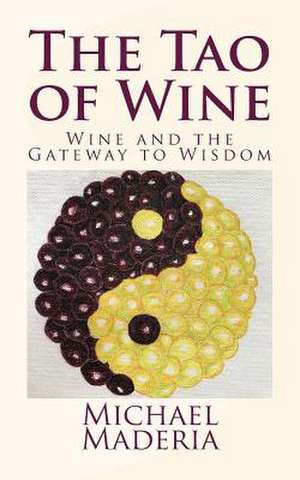 The Tao of Wine de Michael Maderia