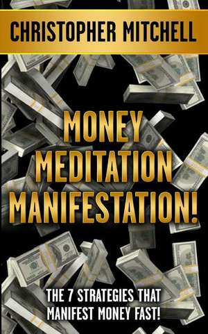 Money Meditation Manifestation! de Christopher Mitchell