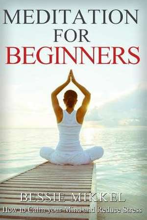 Meditation for Beginners de Mikkel, Bessie