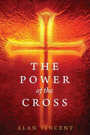 The Power of the Cross de Alan Vincent