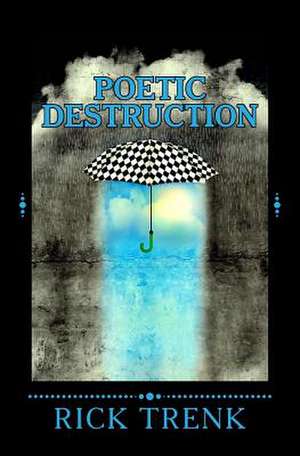 Poetic Destruction de Trenk, Rick