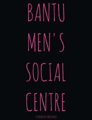 Bantu Men's Social Centre de Lindokuhle Mnyandu