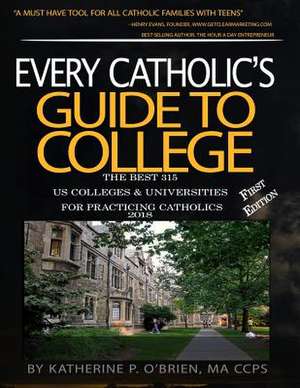 Every Catholic's Guide to College 2018 de O'Brien, Katherine P.