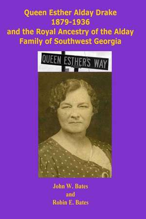 Queen Esther Alday Drake and the Royal Ancestry of the Alday Family de John W. Bates