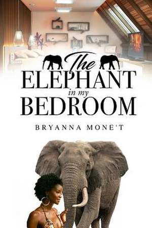 The Elephant in My Bedroom de Mone't, Bryanna