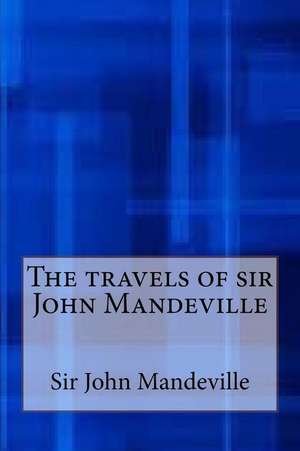 The Travels of Sir John Mandeville de Sir John Mandeville