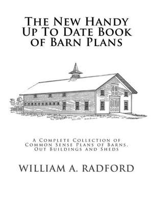 The New Handy Up to Date Book of Barn Plans de William a. Radford