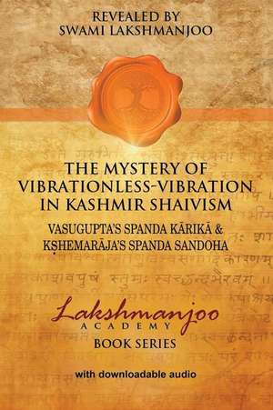 The Mystery of Vibrationless-Vibration in Kashmir Shaivism de Swami Lakshmanjoo