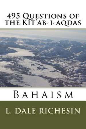 495 Questions of the Kit'ab-I-Aqdas de Richesin, L. Dale