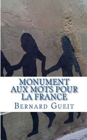 Monument Aux Mots Pour La France de Gueit, M. Bernard