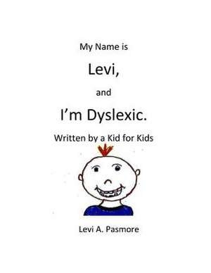 My Name Is Levi, and I'm Dyslexic de Pasmore, Levi a.