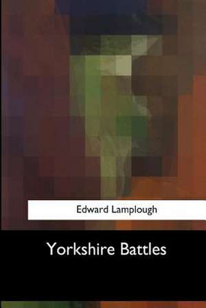 Yorkshire Battles de Edward Lamplough