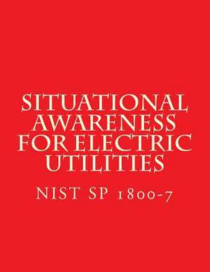 Nist Sp 1800-7 - Situational Awareness for Electric Utilities de Standards, National Instituteof