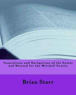 Venerations and Navigations of the Saints and Blessed for the Mitchell Family de Starr, MR Brian Daniel