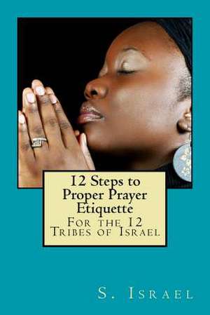 12 Steps to Proper Prayer Etiquette de S. Israel