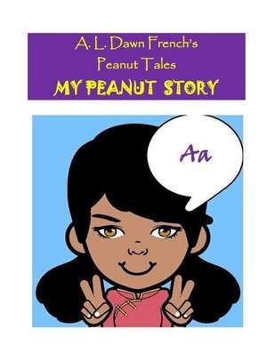 My Peanut Story (A) de A. L. Dawn French