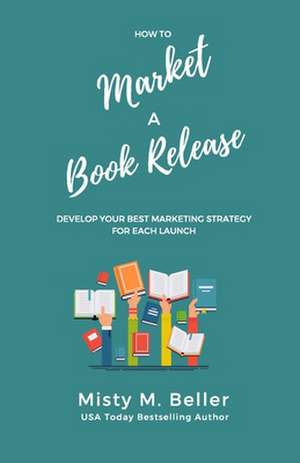 How to Market a Book Release de Misty M. Beller