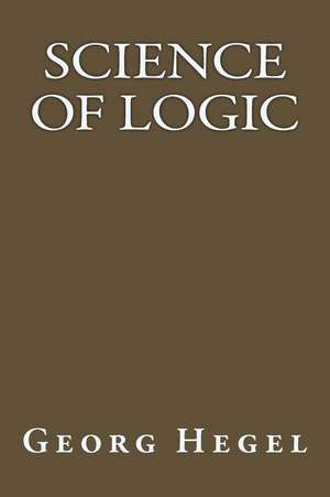 Science of Logic de Georg Wilhelm Friedrich Hegel