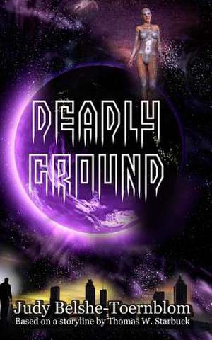 Deadly Ground de Judy Belshe-Toernblom