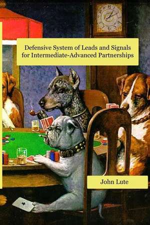 Defensive System of Leads and Signals for Intermediate-Advanced Partnerships de Lute, John