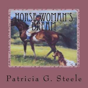 Horse Woman's Dream de Steele, Patricia G.