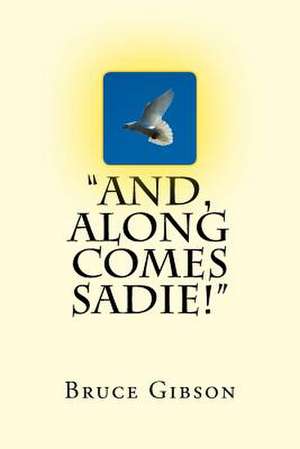 And, Along Comes Sadie! de Bruce Gibson