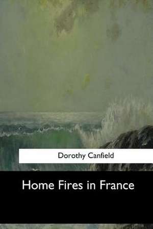 Home Fires in France de Dorothy Canfield