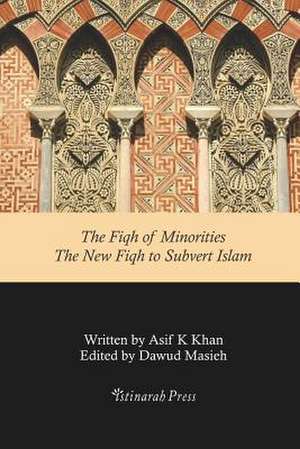 The Fiqh of Minorities - The New Fiqh to Subvert Islam de Asif Khan