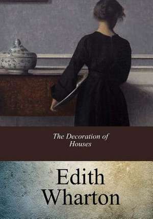 The Decoration of Houses de Edith Wharton