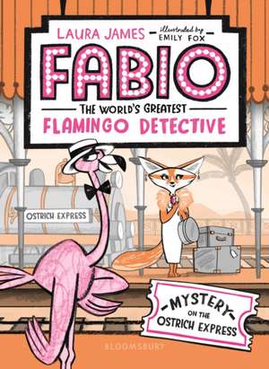 Fabio the World's Greatest Flamingo Detective: Mystery on the Ostrich Express de Laura James