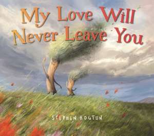 My Love Will Never Leave You de Stephen Hogtun