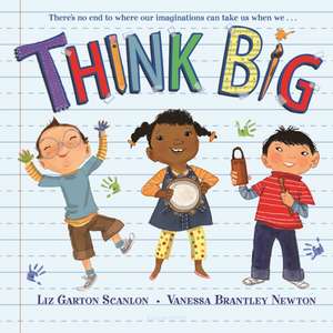 Think Big de Liz Garton Scanlon