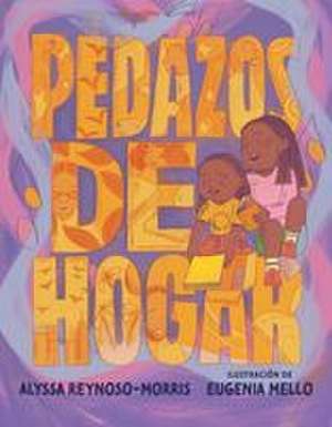 Pedazos de Hogar de Alyssa Reynoso-Morris