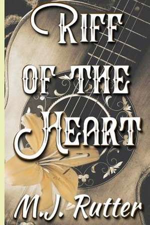 Riff of the Heart de M. J. Rutter